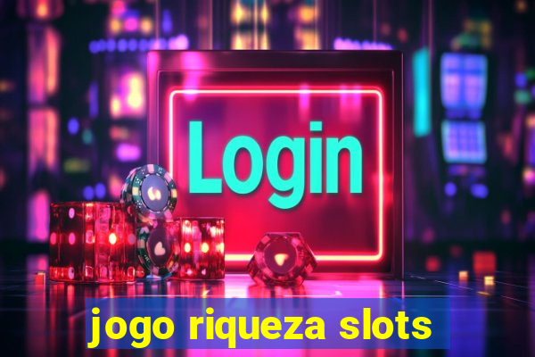 jogo riqueza slots